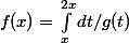 f(x)=\int_{x}^{2x}{ dt/g(t)}